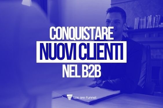 Conquistare Nuovi Clienti Nel B2B