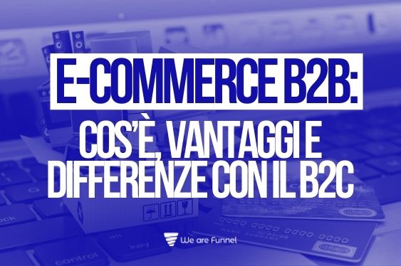 E-commerce B2B: Cos'è, i Vantaggi e le Differenze con il B2C