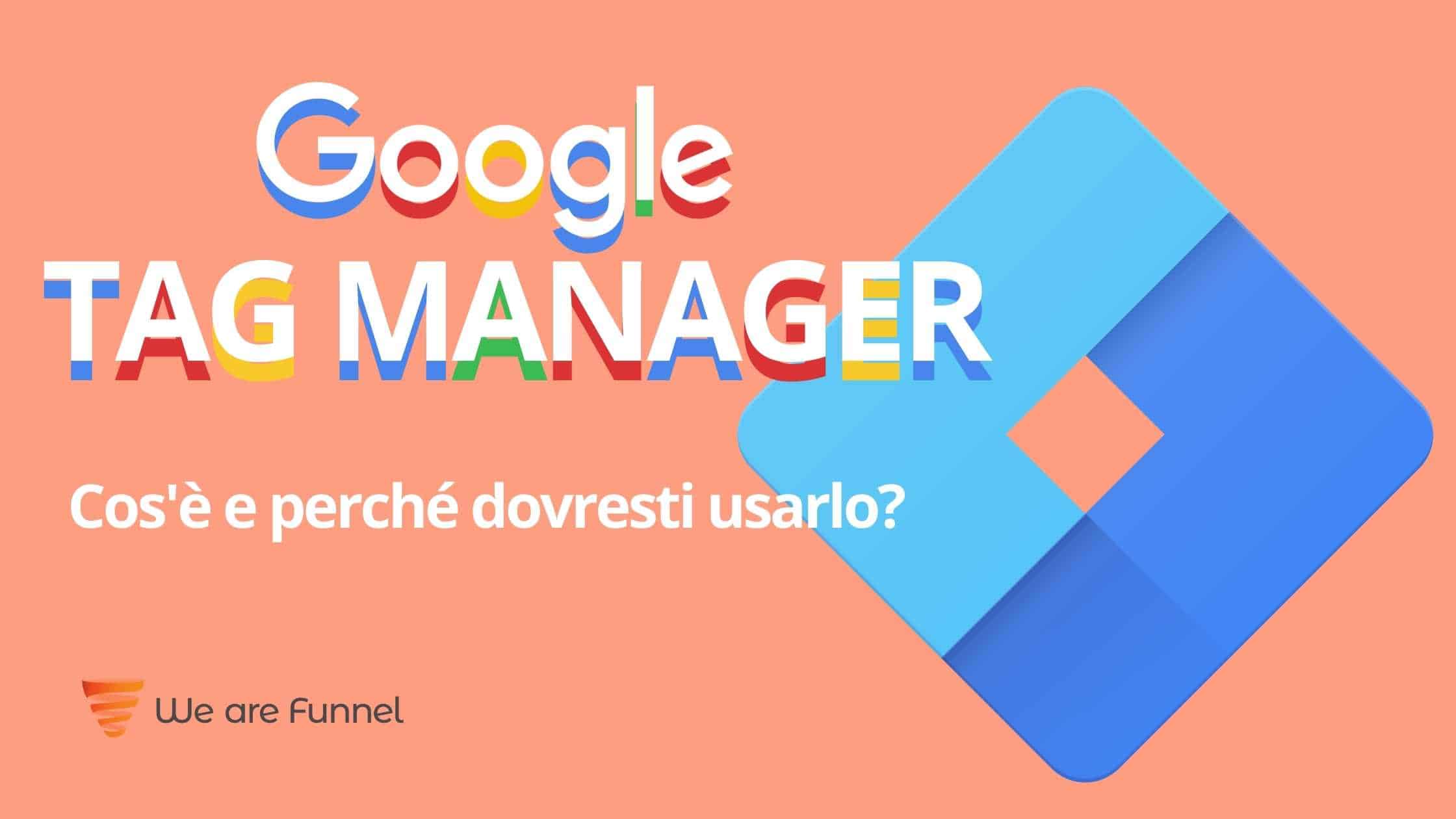 Google Tag Manager cos'è e perché dovresti usarlo?