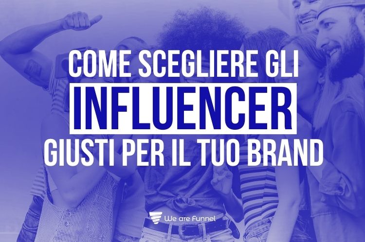 Come scegliere gli influencer giusti