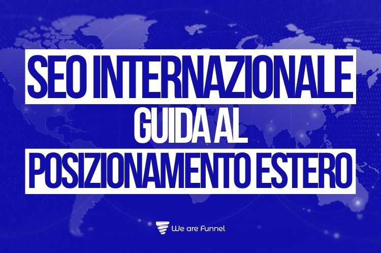 SEO Internazionale: Guida al Posizionamento Estero